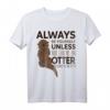 Always Be Yourself Unless You Can Be An Otter T-Shirt - Lustiges Tiermotiv für Tierliebhaber und Humor-Fans