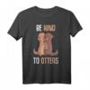 Be Kind To Otters Otter Mädchen Damen T-Shirt – Süßes Geschenk für Otter-Liebhaber zu Weihnachten & Geburtstag