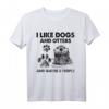 Ich mag Hunde und Otter und vielleicht 3 Leute T-Shirt – Lustiges Geschenk für Tierliebhaber zu Muttertag, Vatertag, Weihnachten & mehr