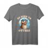 Be Kind to Otters - Lustiges Positivitäts T-Shirt mit Otter-Grafik für Tierliebhaber und Humor-Fans