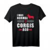 I was normal three Welsh Corgi Pembrokes ago - Humorvolles Hundet-Shirt für Corgi-Liebhaber, klassisch geschnitten
