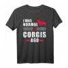 I was normal three Welsh Corgi Pembrokes ago - Humorvolles Hundet-Shirt für Corgi-Liebhaber, klassisch geschnitten