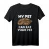 Königspython My Pet Can Eat Your Pet T-Shirt - Lustige Geschenkidee für Python Besitzer und Tierliebhaber