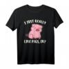 I Just Really Like Pigs T-Shirt – Lustiges Schweine Sprüche Shirt als Geschenk für Tierliebhaber, Geburtstags- & Weihnachtsgeschenk