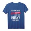 Lustiges Husky T-Shirt mit Spruch - Das perfekte Geschenk für Hundehalter, Husky-Liebhaber & Hundebesitzer zu Weihnachten & Geburtstag