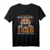 Always Be A Tiger - Lustiges Geschenk für Tierliebhaber, Katzenfans und Naturliebhaber T-Shirt
