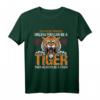Always Be A Tiger - Lustiges Geschenk für Tierliebhaber, Katzenfans und Naturliebhaber T-Shirt