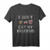 I DONT EAT MY FRIENDS VEGGIE VEGANER VEGETARIER Outift - T-Shirt für Veganer, Vegetarier & Tierliebhaber, Umweltbewusste Geschenkidee
