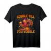 Gobble till you wobble - Lustiges Truthahn T-Shirt für Thanksgiving, Familie & Freunde Geschenkidee