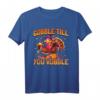 Gobble till you wobble - Lustiges Truthahn T-Shirt für Thanksgiving, Familie & Freunde Geschenkidee