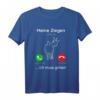 Meine Ziegen rufen an - Lustiges Landwirt Shirt für Ziegenliebhaber, Bauern & Stallbesucher, perfektes Geburtstagsgeschenk