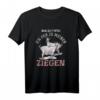 Mir reichts ich gehe zu meinen Ziegen T-Shirt – Lustiges Bauernhof Design für Tierliebhaber, Landwirte & Geburtstagsgeschenk